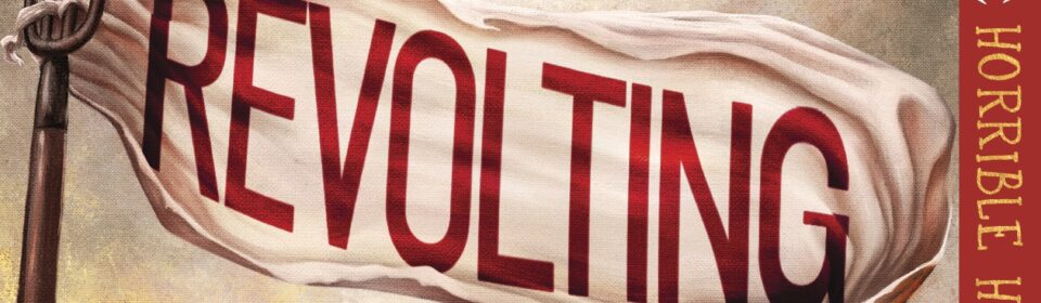 Terry Deary: 'Revolting - a riotous history of rebellions and revolutions'